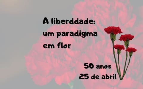 A Liberdade: um paradigma em flor, 50 anos após a Revolução dos Cravos